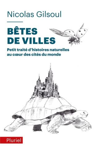 Bêtes de villes. Petit traité d'histoires naturelles au coeur des cités du monde