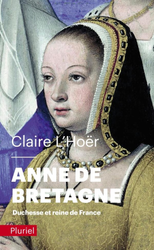 Anne de Bretagne. Duchesse et reine de France