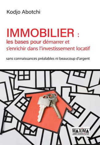 Immobilier : les bases pour démarrer et s'enrichir dans l'investissement locatif. Sans connaissances