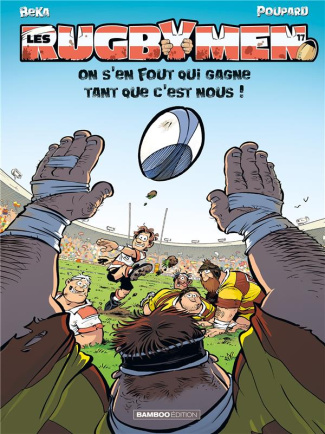 Les Rugbymen Tome 17 : On s'en fout qui gagne tant que c'est nous !