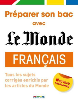 Français 1e toutes séries. Tous les sujets corrigés, enrichis par les articles du Monde, Edition 201