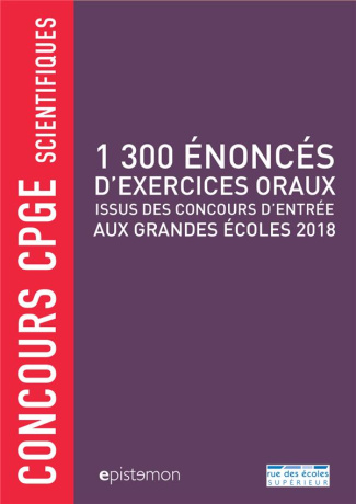 1 300 énoncés d'exercices oraux issus des concours d'entrée aux grandes écoles 2018. Concours CPGE s