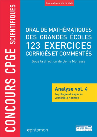Oral de mathématiques des grandes écoles, 123 exercices corrigés et commentés. Analyse volume 4, Top