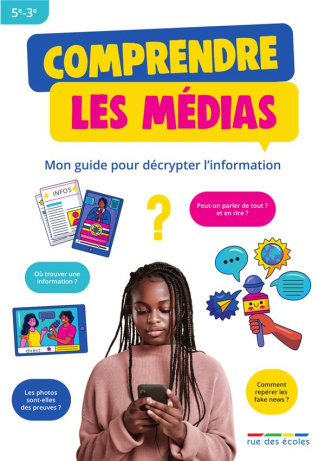 Comprendre les médias. Mon guide pour décrypter l'information 5e-3e