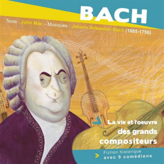 Bach. La vie et l'oeuvre des grands compositeurs, 1 CD audio
