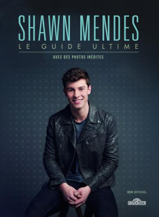 Shawn Mendes. Le guide ultime