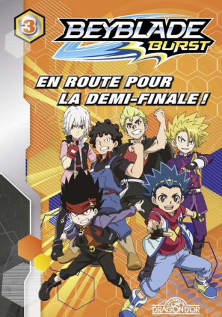 Beyblade Burst Tome 3 : En route pour la demi-finale !