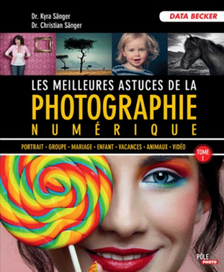 Les meilleures astuces de la photographie numérique / Tome 1