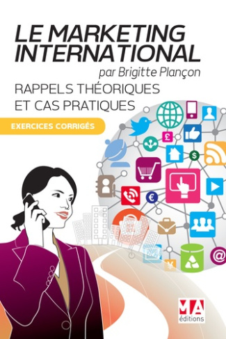 Marketing international : rappels théoriques et cas pratiques. Exercices corrigés