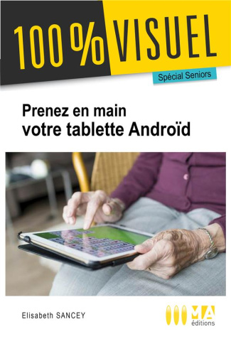 Je prends en main ma tablette Android. Spécial seniors