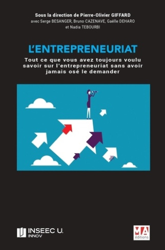 L'entrepreneuriat. Tout ce que vous avez toujours voulu savoir sur l'entrepreneuriat sans avoir jama