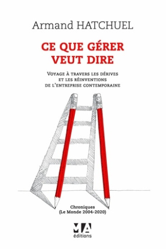 Ce que gérer veut dire. Voyage à travers les dérives et les réinventions de l'entreprise contemporai