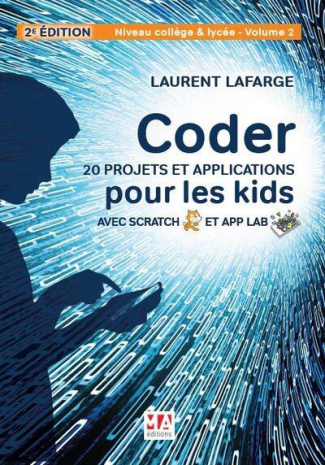 Coder 20 projets et applications pour les kids avec Scratch et App Lab. Niveau Collège et Lycée. Vol