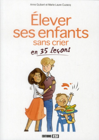 Elever ses enfants sans crier en 35 leçons