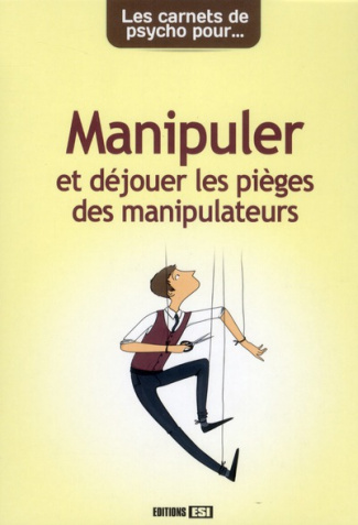 Manipuler et déjouer les pièges des manipulateurs
