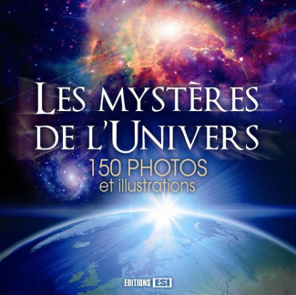 Les mystères de l'univers / 150 photos et illustrations
