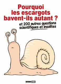 Pourquoi les escargots bavent-ils ? Et 197 questions insolites et scientifiques