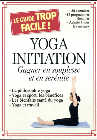 Yoga initiation. Gagner en souplesse et en sérénité
