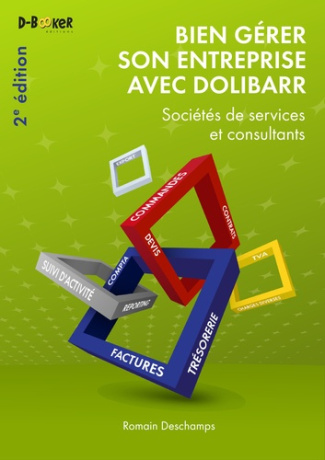 Bien gérer son entreprise avec Dolibarr. Sociétés de services et consultants, 2e édition