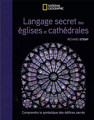 Langage secret des églises et cathédrales. Comprendre la symbolique des édifices sacrés