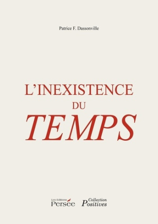 L'inexistence du temps / Vers une théorie de l'inexistence physique du temps dans l'univers
