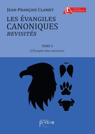 Les évangiles canoniques revisités. Tome 4, L'Evangile selon saint Jean