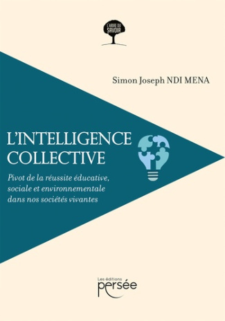 L'intelligence collective. Pivot de la réussite éducative, sociale et environnementale dans nos soci