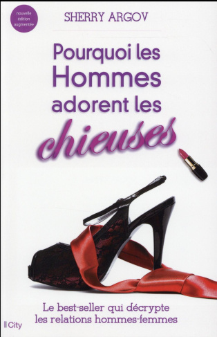 Pourquoi les hommes adorent les chieuses. Edition revue et augmentée