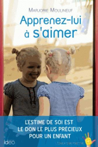 Apprenez-lui à s'aimer / L'estime de soi est le don le plus précieux pour un enfant