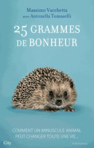 25 grammes de bonheur / Comment un minuscule animal peut changer toute une vie...