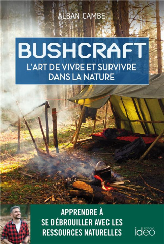 BUSHCRAFT l'art de vivre et survivre dans la nature