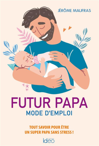 Futur papa. Mode d'emploi