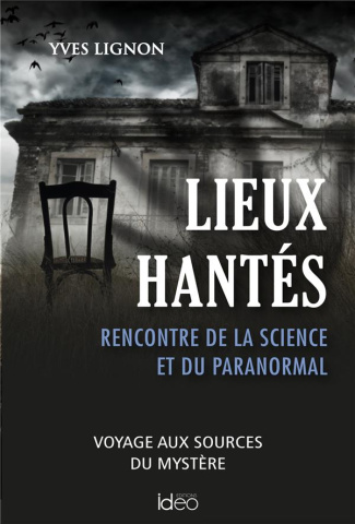 Lieux hantés. Quand la science rencontre l'étrange