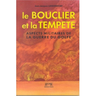Le bouclier et la tempête. Aspects militaires de la guerre du Golfe : une évaluation critique