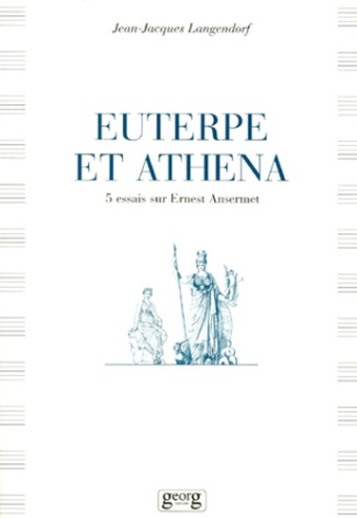 EUTERPE ET ATHENA. 5 essais sur Ernest Ansermet
