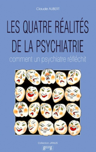 LES QUATRE REALITES DE LA PSYCHIATRIE. Comment un psychiatre réfléchit
