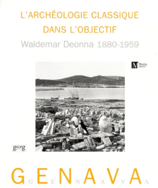 GENAVA N° 47 1999 : L'ARCHEOLOGIE CLASSIQUE DANS L'OBJECTIF. Waldemar Deonna 1880-1959