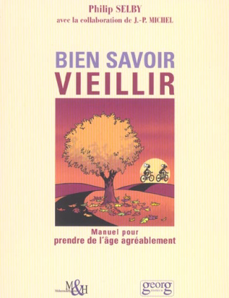 Bien savoir vieillir. Manuel pour prendre de l'âge agréablement