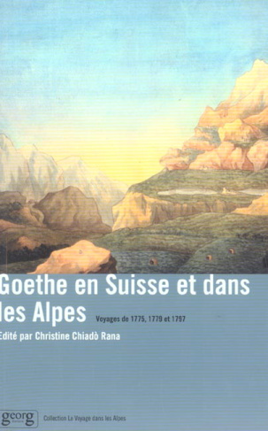 Goethe en Suisse et dans les Alpes. Voyages de 1775, 1779 et 1797