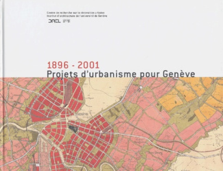 Projets d'urbanisme pour Genève 1896-2001