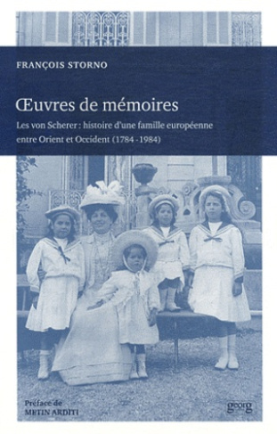 Oeuvres de mémoires. Les von Scherer : histoire d'une famille européenne entre Orient et Occident (1
