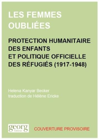 Les femmes oubliées. Protection humanitaire des enfants et politique officielle des réfugiés (1917-1