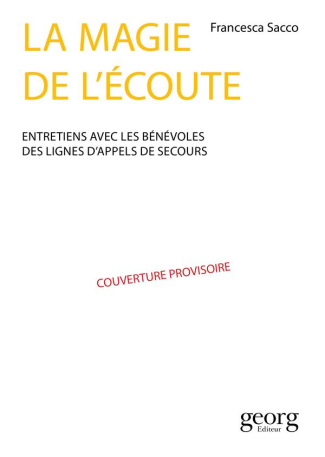 La magie de l'écoute. Entretiens avec des bénévoles de La Main Tendue et de SOS Amitié