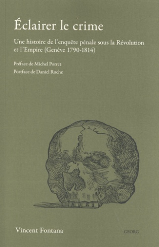 Eclairer le crime. Une histoire de l’enquête sous la Révolution et l’Empire (Genève 1790-1814)
