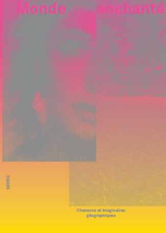 Monde enchanté. Chansons et imaginaires géographiques