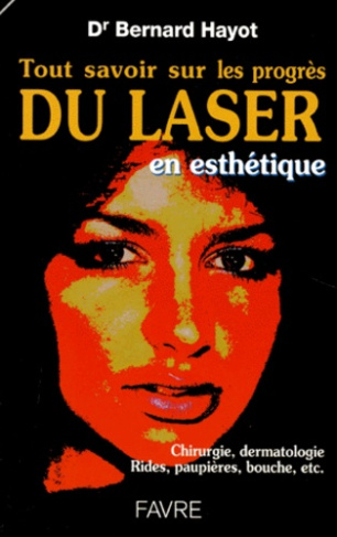 TOUT SAVOIR SUR LE PROGRES DU LASER. En esthétique, chirurgie, dermatologie, Rides, paupières, bouch