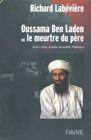 Oussama Ben Laden ou le meurtre du père. Etats-Unis, Arabie Saoudite, Pakistan
