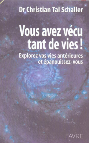 Vous avez vécu tant de vies ! Explorez vos vies antérieures et épanouissez-vous