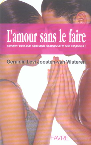 L'amour sans le faire. Comment vivre sans libido dans un monde où le sexe est partout ?
