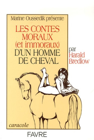 Les contes moraux (et immoraux) d'un homme de cheval